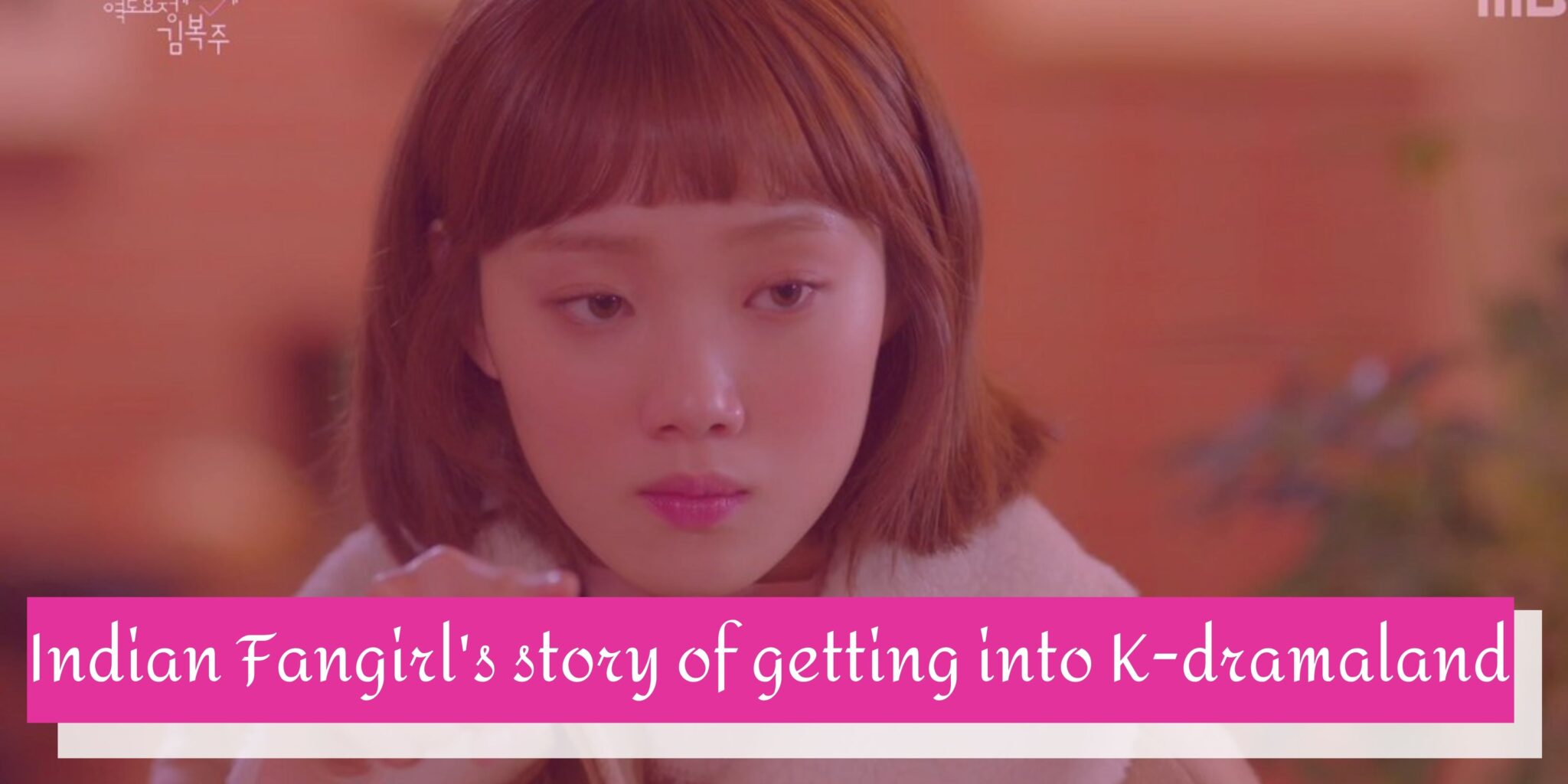 GC story An Indian fangirl's story of getting into Kdramaland Why i loved Korean Dramas