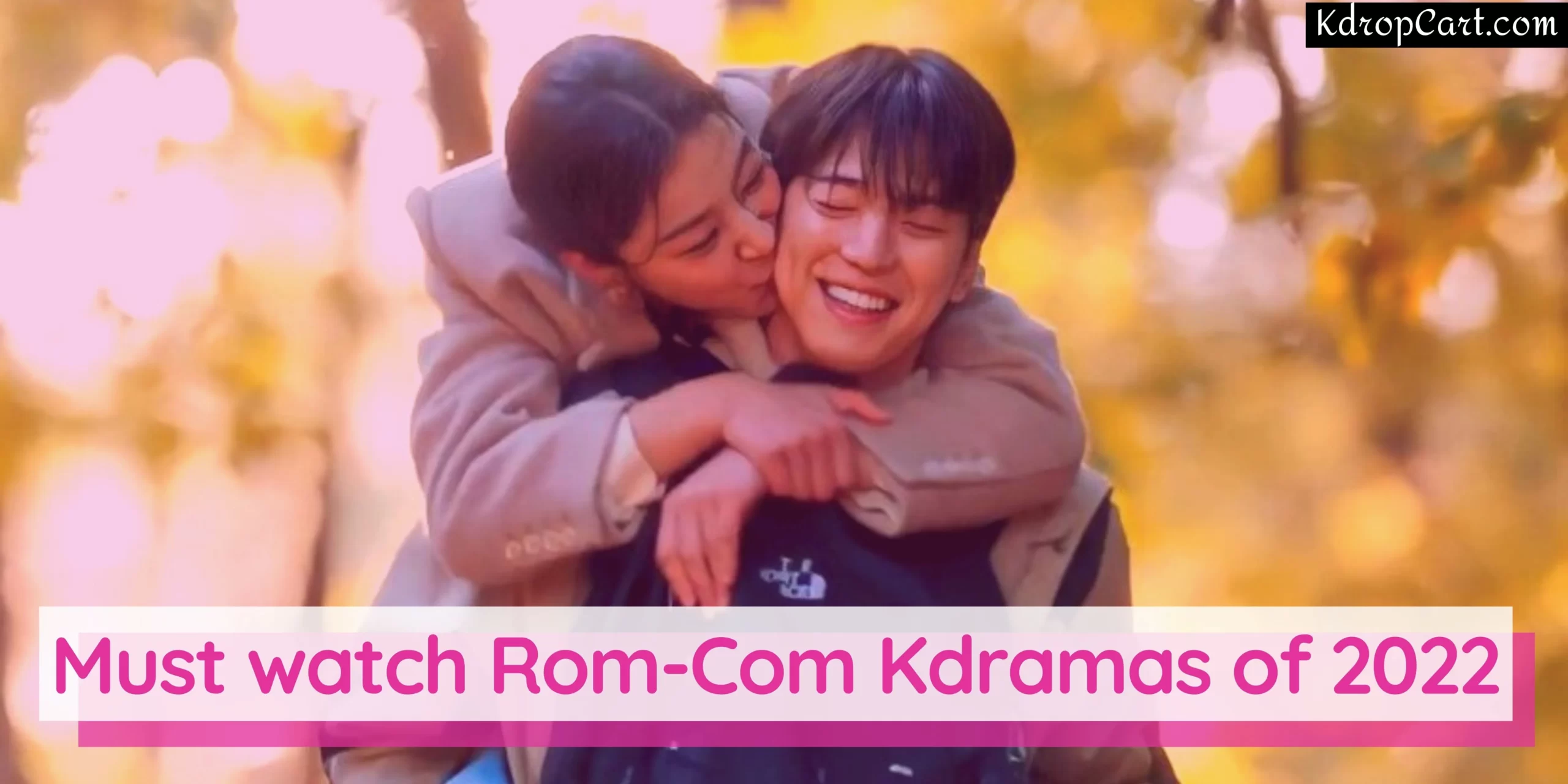 11 Best Rom-Com Kdramas of 2022| Best romance Korean dramas of 2022 | Best  Intersting and Fun kdramas of 2022 - KdropCart