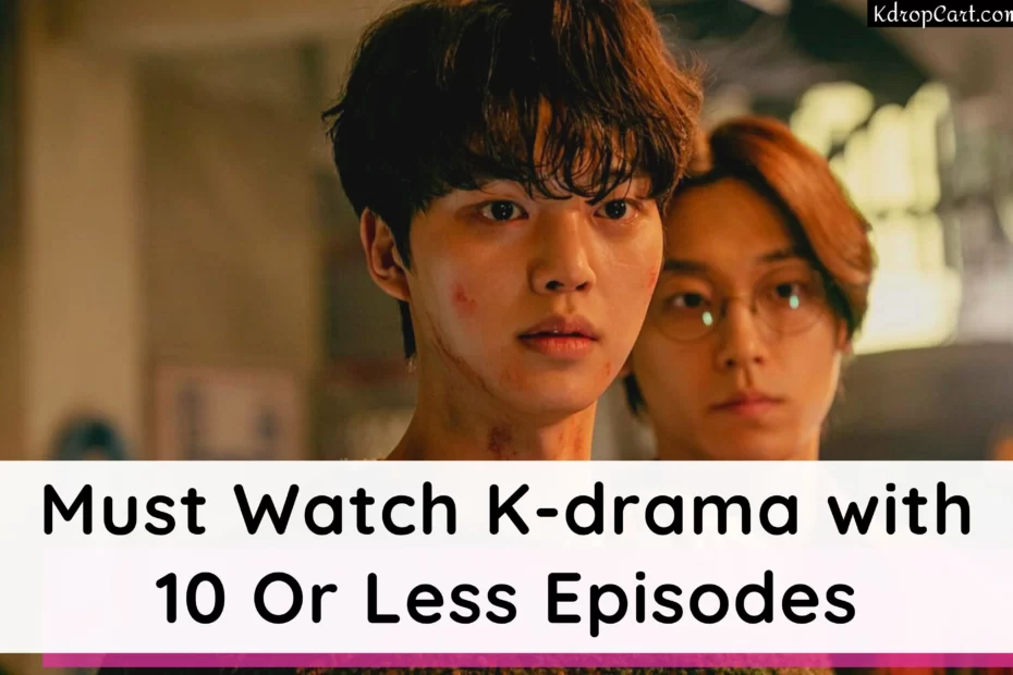 kdramas with 10 or less episodes